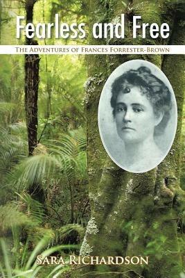 Fearless and Free: The Adventures of Frances Forrester-Brown - Sara Richardson - cover