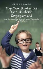 Top Ten Strategies for Student Engagement: How to Make the Most of Your Time with Your Students