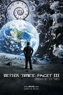 Better Times - Facet III: Finding Better Times - Gary B Boyd - cover