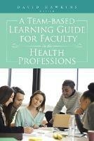 A Team-Based Learning Guide for Faculty in the Health Professions - David Hawkins - cover