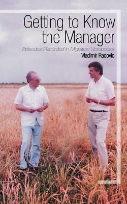 Getting to Know the Manager: Episodes Recorded in Migration Notebooks - Vladimir Radovic - cover