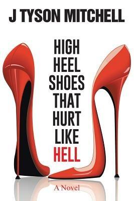 High Heel Shoes That Hurt Like Hell - J Tyson Mitchell - cover