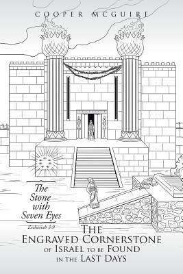 The Engraved Cornerstone of Israel to Be Found in the Last Days: The Stone with Seven Eyes - Cooper McGuire - cover