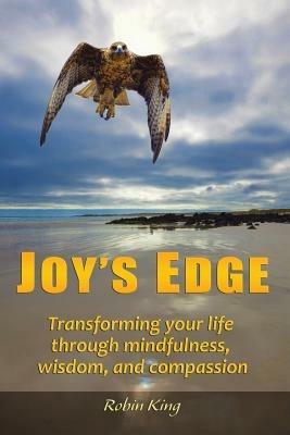 Joy's Edge: Transforming Your Life Through Mindfulness, Wisdom, and Compassion - Robin King - cover