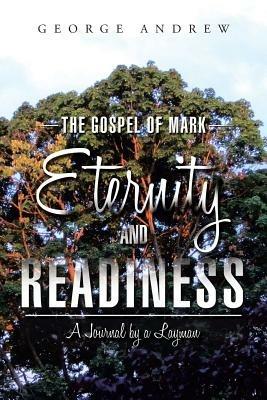 The Gospel of Mark - Eternity and Readiness: A Journal by a Layman - George Andrew - cover
