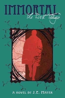 Immortal: The First Tango: A Novel - J E Mayer - cover