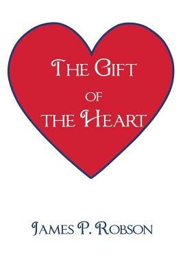 The Gift of the Heart - James P Robson - cover