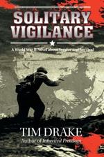 Solitary Vigilance: A World War II Novel about Service and Survival