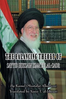 The Balancing Theory of Sayyid Hussain Isma'eel Al-Sadr - Kamel (Mustafa) Alkadumi - cover