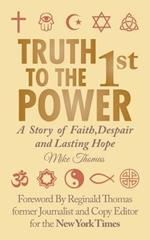 Truth To The 1st Power: A Story of Faith, Despair and Lasting Hope