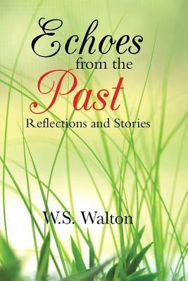 Echoes from the Past: Reflections and Stories - W S Walton - cover