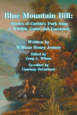 Blue Mountain Bill: Stories of Corbin's Park from a Wildlife Guide and Caretaker - William Henry Jenney - cover