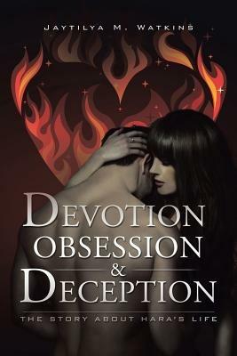 Devotion, Obsession, & Deception: The Story About Hara's Life - Jaytilya M Watkins - cover
