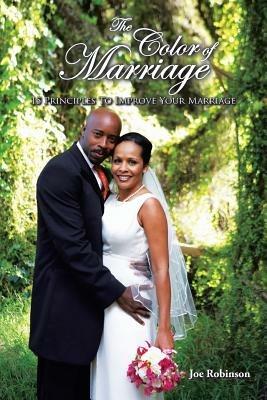 The Color of Marriage: 15 Principles To Improve Your Marriage - Joe Robinson - cover