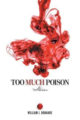 Too Much Poison: Stories - William J Donahue - cover