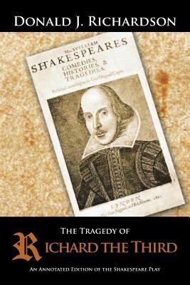 The Tragedy of Richard the Third: An Annotated Edition of the Shakespeare Play - Donald J Richardson - cover