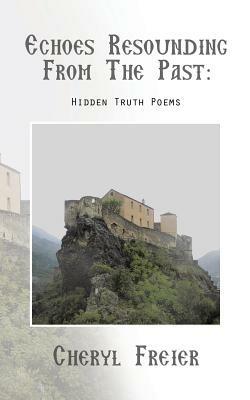 Echoes Resounding from the Past: Hidden-Truth Poems - Cheryl Freier - cover