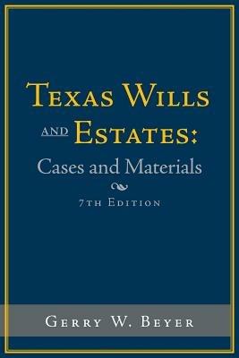 Texas Wills and Estates: Cases and Materials: Seventh Edition - Gerry W Beyer - cover