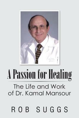 A Passion for Healing: The Life and Work of Dr. Kamal Mansour - Rob Suggs - cover