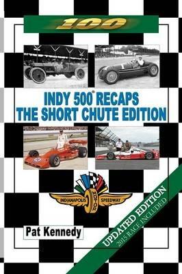 Indy 500 Recaps - The Short Chute Edition - Pat Kennedy - cover