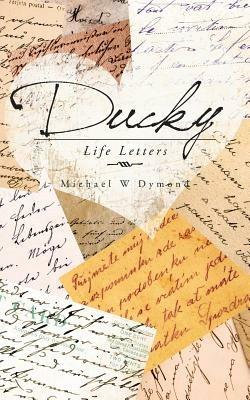 Ducky: Life Letters - Michael W Dymond - cover