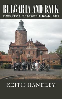 Bulgaria and Back: (Our First Motorcycle Road Trip) - Keith Handley - cover