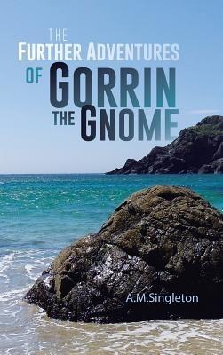 The Further Adventures of Gorrin the Gnome - A M Singleton - cover