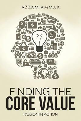 Finding the Core Value: Passion in Action - Azzam Ammar - cover