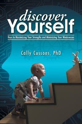 Discover Yourself: Keys to Maximizing Your Strengths and Minimizing Your Weaknesses - Cally Cussons - cover
