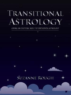Transitional Astrology: Giving an Esoteric Role to Orthodox Astrology - Suzanne F. Rough - cover