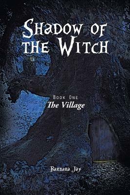 Shadow of the Witch: Book One: The Village - Barbara Jay - cover