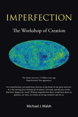 Imperfection: The Workshop of Creation - Michael J Walsh B E Ph D - cover