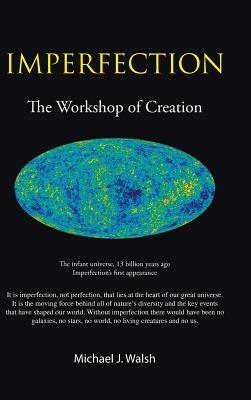 Imperfection: The Workshop of Creation - Michael J Walsh B E Ph D - cover
