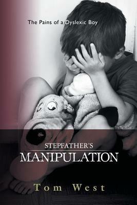 Stepfather's Manipulation: The Pains of a Dyslexic Boy - Tom West - cover