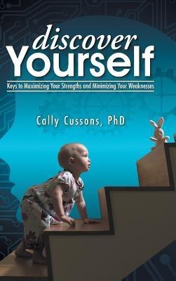 Discover Yourself: Keys to Maximizing Your Strengths and Minimizing Your Weaknesses - Cally Cussons - cover