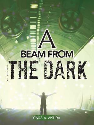 A Beam from the Dark - Yinka A Amuda - cover