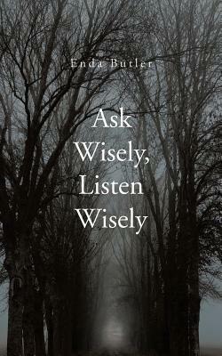 Ask Wisely, Listen Wisely - Enda Butler - cover