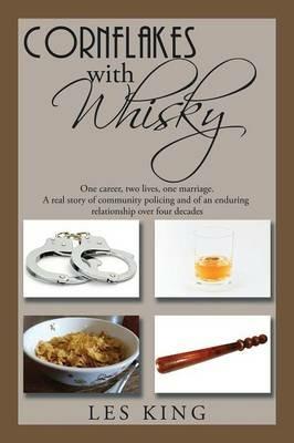 Cornflakes with Whisky: One career, two lives, one marriage - a real story of community policing and an enduring relationship - Les King - cover