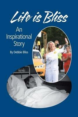 Life Is Bliss: An Inspirational Story - Debbie Bliss - cover