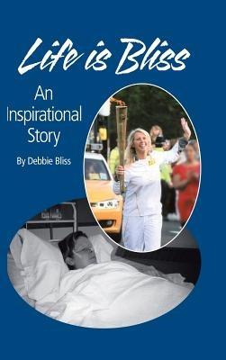 Life Is Bliss: An Inspirational Story - Debbie Bliss - cover
