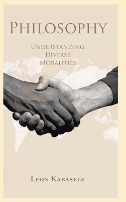 Philosophy: Understanding Diverse Moralities - Leon Kabasele - cover