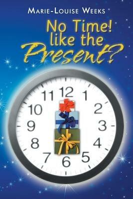 No Time! Like the Present? - Marie-Louise Weeks - cover