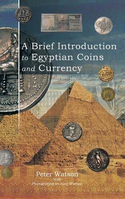 A Brief Introduction to Egyptian Coins and Currency - Peter Watson - cover