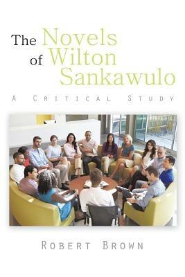 The Novels of Wilton Sankawulo: A Critical Study - Robert Brown - cover