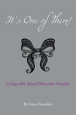 It's One of Them!: Living with Spinal Muscular Atrophy - Grace Saunders - cover