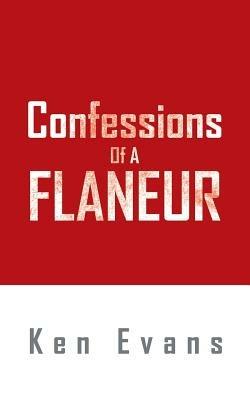 Confessions Of A Flaneur - Ken Evans - cover