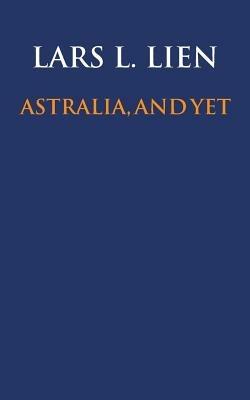 Astralia, and yet - Lars L Lien - cover