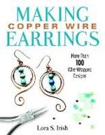 Making Copper Wire Earrings: More Than 100 Wire Wrapped Designs
