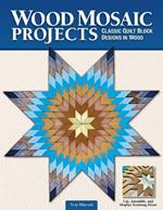 Wood Mosaic Projects: Classic Quilt Block Designs in Wood 