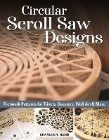 Circular Scroll Saw Designs: Fretwork Patterns for Trivets, Coasters, Wall Art & More - Charles R. Hand - cover